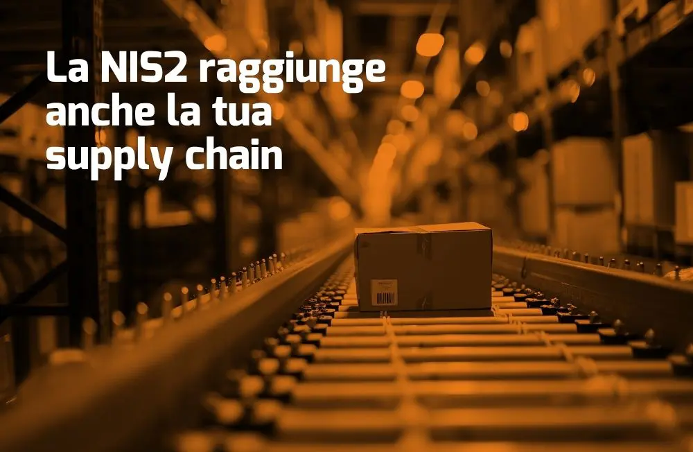 NIS2 e supply chain: cosa succede quando il tuo cliente ti chiede di adeguarti