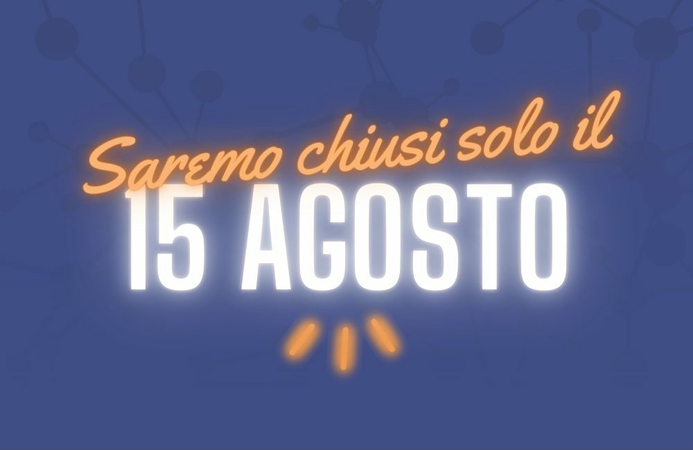 Siamo chiusi solo il 15 agosto